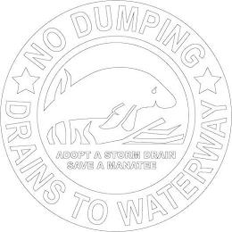 NO DUMPING DRAINS TO WATERWAY ADOPT A STORM DRAIN SAVE A MANATEE trademark