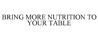 BRING MORE NUTRITION TO YOUR TABLE trademark