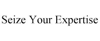 SEIZE YOUR EXPERTISE trademark