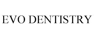 EVO DENTISTRY trademark