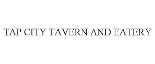 TAP CITY TAVERN AND EATERY trademark