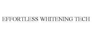 EFFORTLESS WHITENING TECH trademark