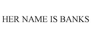 HER NAME IS BANKS trademark