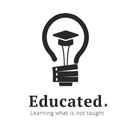 EDUCATED LEARNING WHAT IS NOT TAUGHT trademark