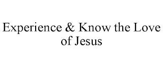 EXPERIENCE & KNOW THE LOVE OF JESUS trademark