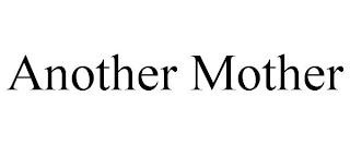 ANOTHER MOTHER trademark