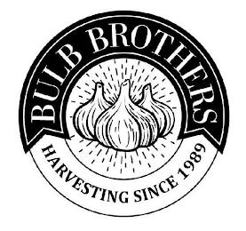 BULB BROTHERS HARVESTING SINCE 1989 trademark