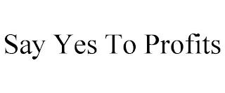 SAY YES TO PROFITS trademark