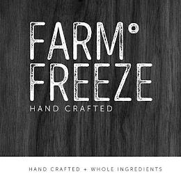 FARM ° FREEZE HAND CRAFTED HAND CRAFTED + WHOLE INGREDIENTS trademark