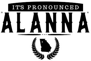 IT'S PRONOUNCED ''ALANNA" trademark