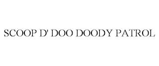 SCOOP D' DOO DOODY PATROL trademark