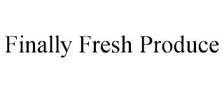 FINALLY FRESH PRODUCE trademark