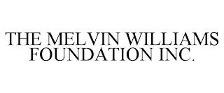 THE MELVIN WILLIAMS FOUNDATION INC. trademark