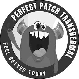 PERFECT PATCH TRANSDERMAL FEEL BETTER TODAY trademark