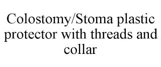 COLOSTOMY/STOMA PLASTIC PROTECTOR WITH THREADS AND COLLAR trademark