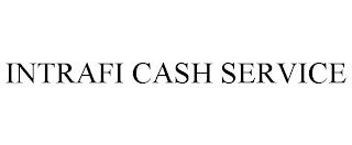 INTRAFI CASH SERVICE trademark