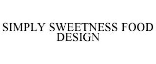 SIMPLY SWEETNESS FOOD DESIGN trademark