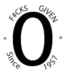 0 F#CKS GIVEN * SINCE 1957 * trademark