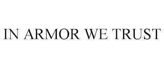 IN ARMOR WE TRUST trademark