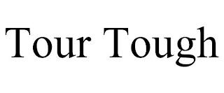 TOUR TOUGH trademark