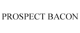 PROSPECT BACON trademark