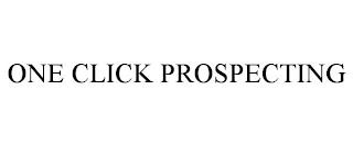 ONE CLICK PROSPECTING trademark