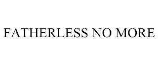 FATHERLESS NO MORE trademark