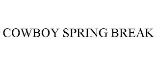 COWBOY SPRING BREAK trademark