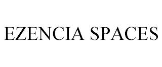 EZENCIA SPACES trademark