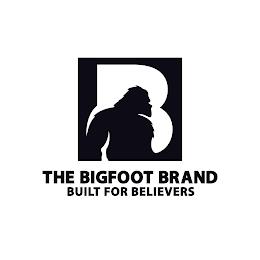 B THE BIGFOOT BRAND BUILT FOR BELIEVERS trademark