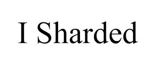 I SHARDED trademark