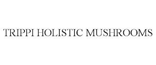 TRIPPI HOLISTIC MUSHROOMS trademark