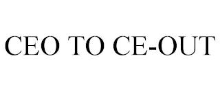 CEO TO CE-OUT trademark