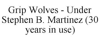 GRIP WOLVES - UNDER STEPHEN B. MARTINEZ (30 YEARS IN USE) trademark