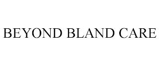 BEYOND BLAND CARE trademark