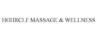 HGHRCLF MASSAGE & WELLNESS trademark