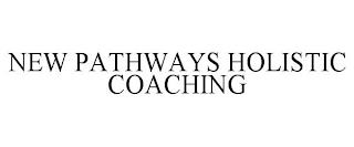 NEW PATHWAYS HOLISTIC COACHING trademark