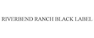 RIVERBEND RANCH BLACK LABEL trademark