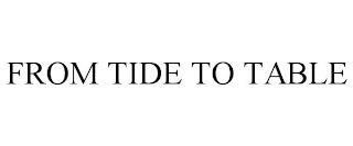 FROM TIDE TO TABLE trademark