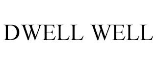 DWELL WELL trademark