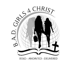 B.A.D. GIRLS 4 CHRIST BOLD - ANOINTED - DELIVERED trademark