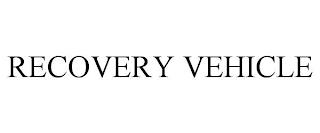 RECOVERY VEHICLE trademark