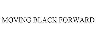 MOVING BLACK FORWARD trademark