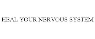 HEAL YOUR NERVOUS SYSTEM trademark