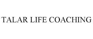 TALAR LIFE COACHING trademark