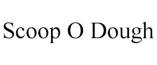 SCOOP O DOUGH trademark