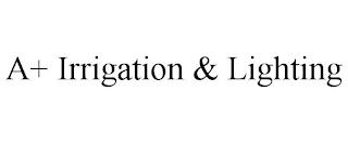 A+ IRRIGATION & LIGHTING trademark