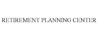 RETIREMENT PLANNING CENTER trademark