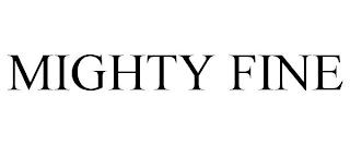 MIGHTY FINE trademark