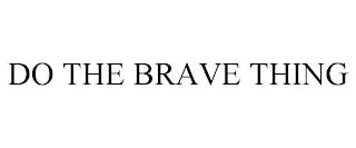 DO THE BRAVE THING trademark